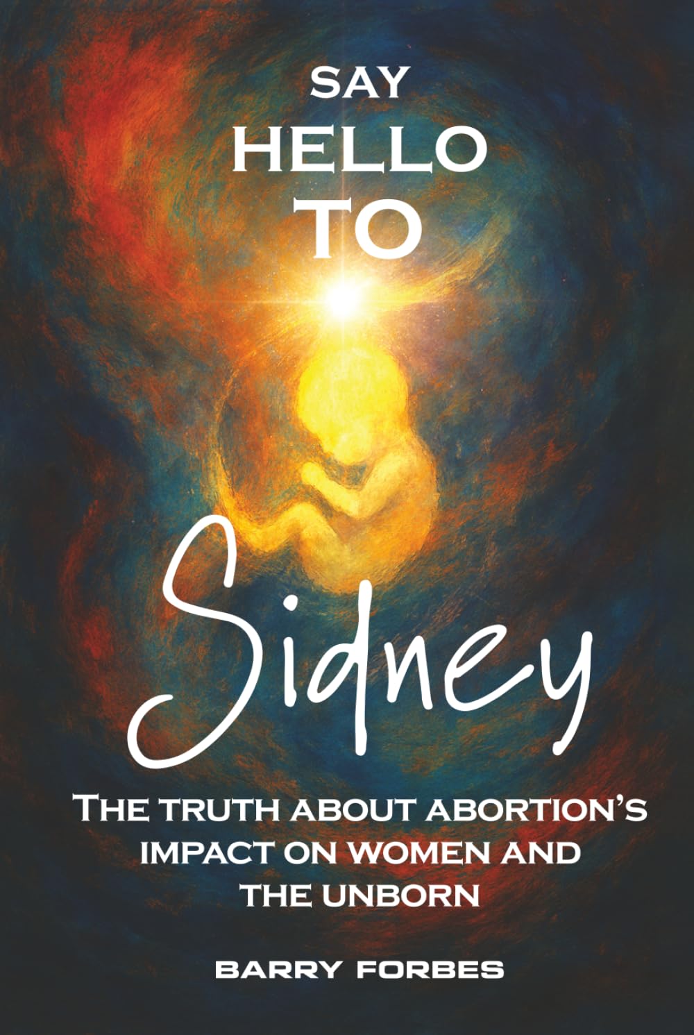 Say Hello to Sidney: The Truth About Abortions Impact on Women and the Unborn