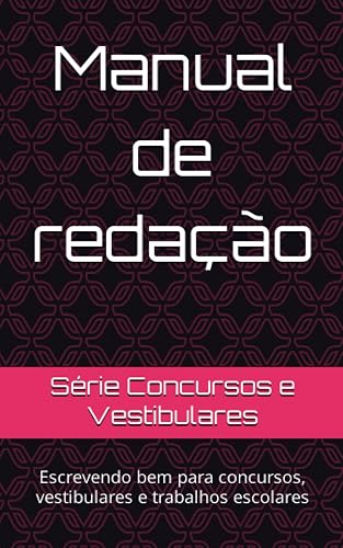 Manual de redação: Escrevendo bem para concursos, vestibulares e trabalhos escolares