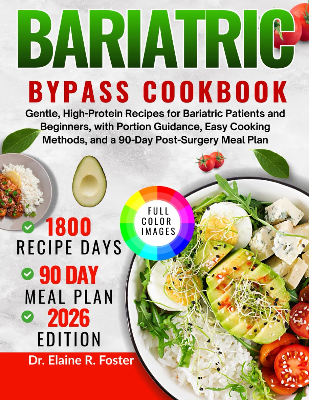 BARIATRIC BYPASS COOKBOOK: Gentle, High-Protein Recipes for Bariatric Patients and Beginners, with Portion Guidance, Easy Cooking Methods, and a 90-Day Post-Surgery Meal Plan