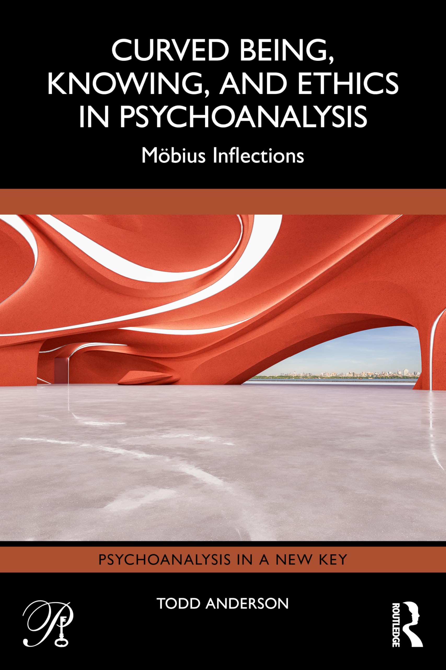 Curved Being, Knowing, and Ethics in Psychoanalysis: Möbius Inflections (Psychoanalysis in a New Key Book Series)
