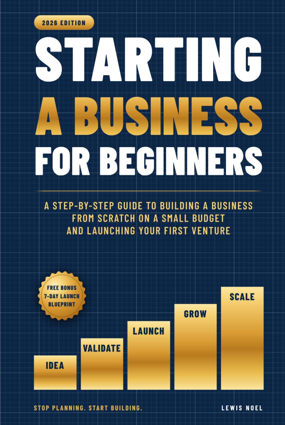 Starting a Business for Beginners: A Step-by-Step Guide to Building a Business from Scratch on a Small Budget and Launching Your First Venture