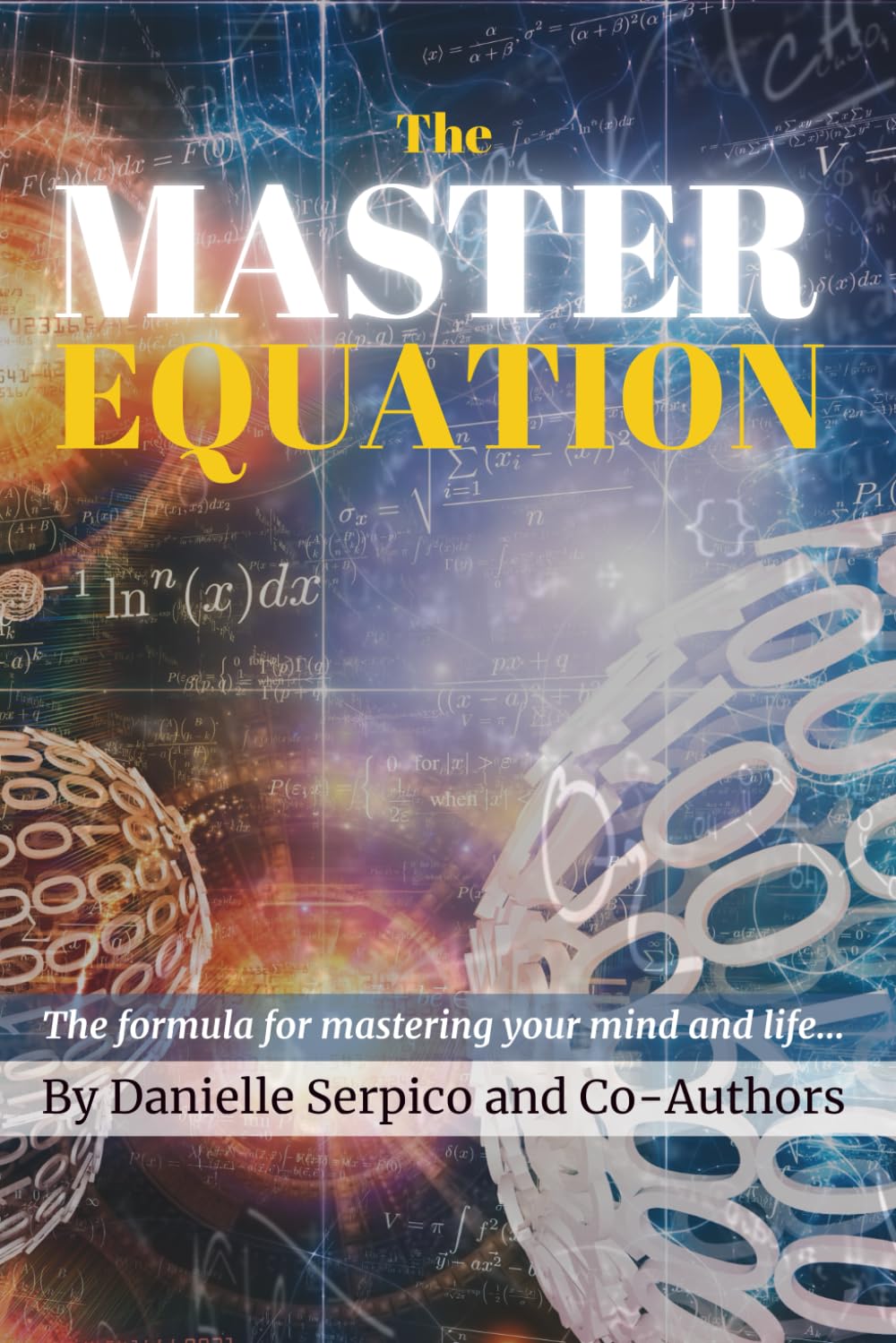 The MASTER Equation: The formula for mastering your mind and life...