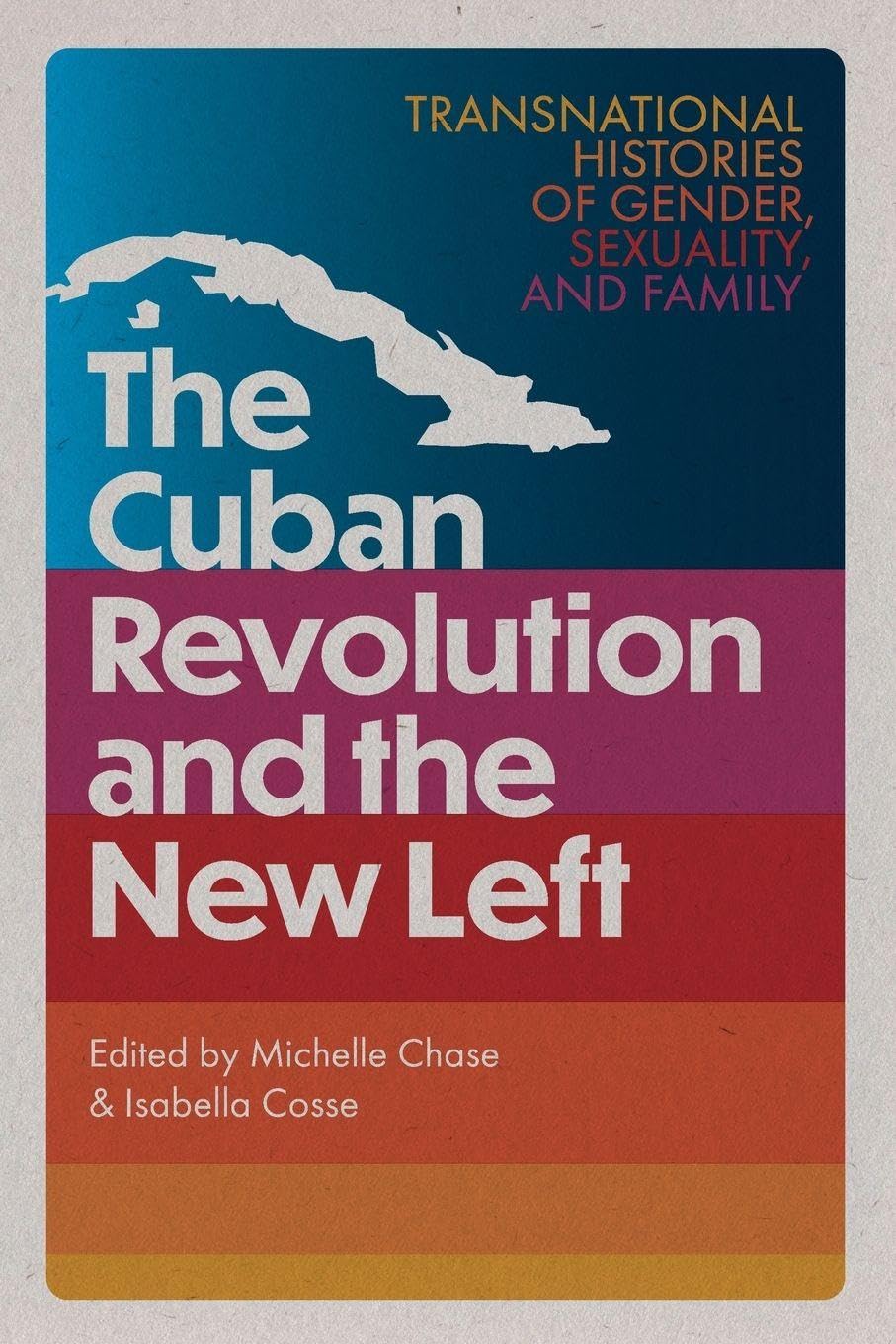 The Cuban Revolution and the New Left: Transnational Histories of Gender, Sexuality, and Family (Caribbean Crossroads: Race, Identity, and Freedom Struggles)      Paperback – January 20, 2026