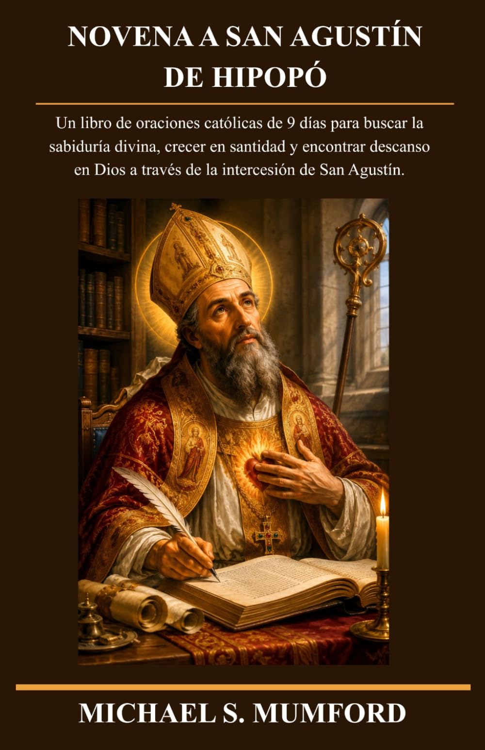 NOVENA A SAN AGUSTÍN DE HIPOPÓ: Un libro de oraciones católicas de 9 días para buscar la sabiduría divina, crecer en santidad y encontrar descanso en ... Agustín. (La colección de novenas católicas)