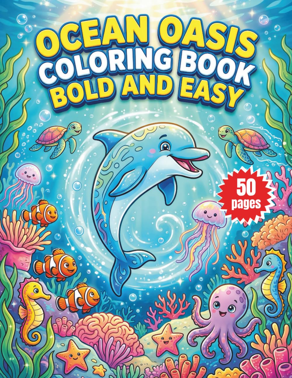 Ocean Oasis Coloring Book Bold and Easy: Featuring 50 Simple Underwater Scenes, Tropical Fish, and Relaxing Sea Life Patterns for Stress Relief and Mindfulness for Seniors and Beginners