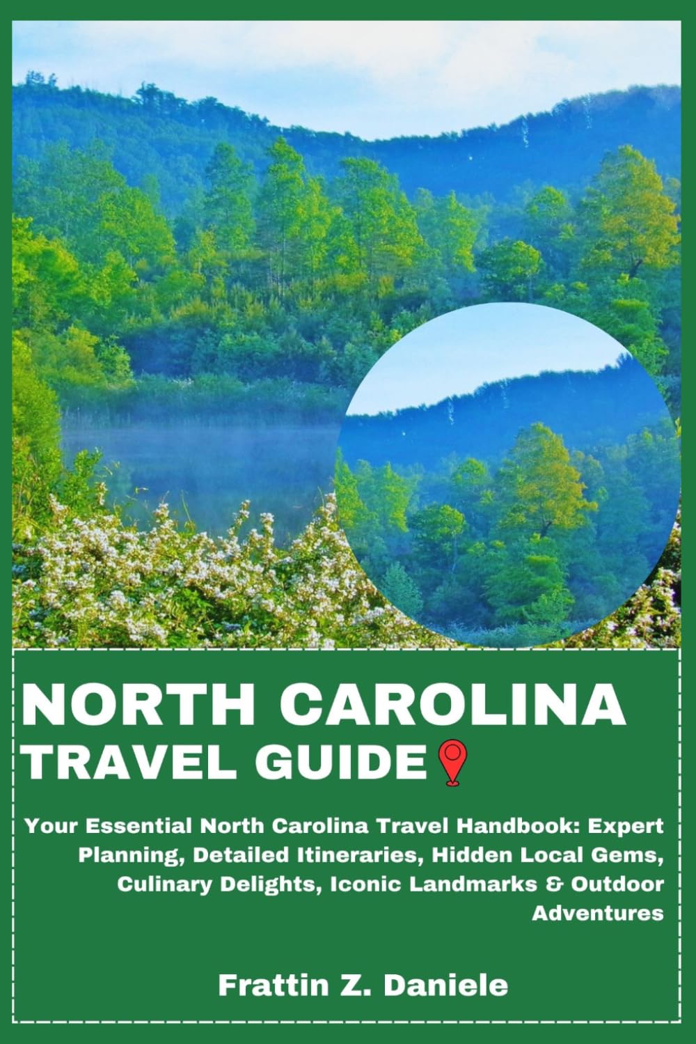 NORTH CAROLINA TRAVEL GUIDE: Your Essential North Carolina Travel Handbook: Expert Planning, Detailed Itineraries, Hidden Local Gems, Culinary Delights, Iconic Landmarks & Outdoor Adventures