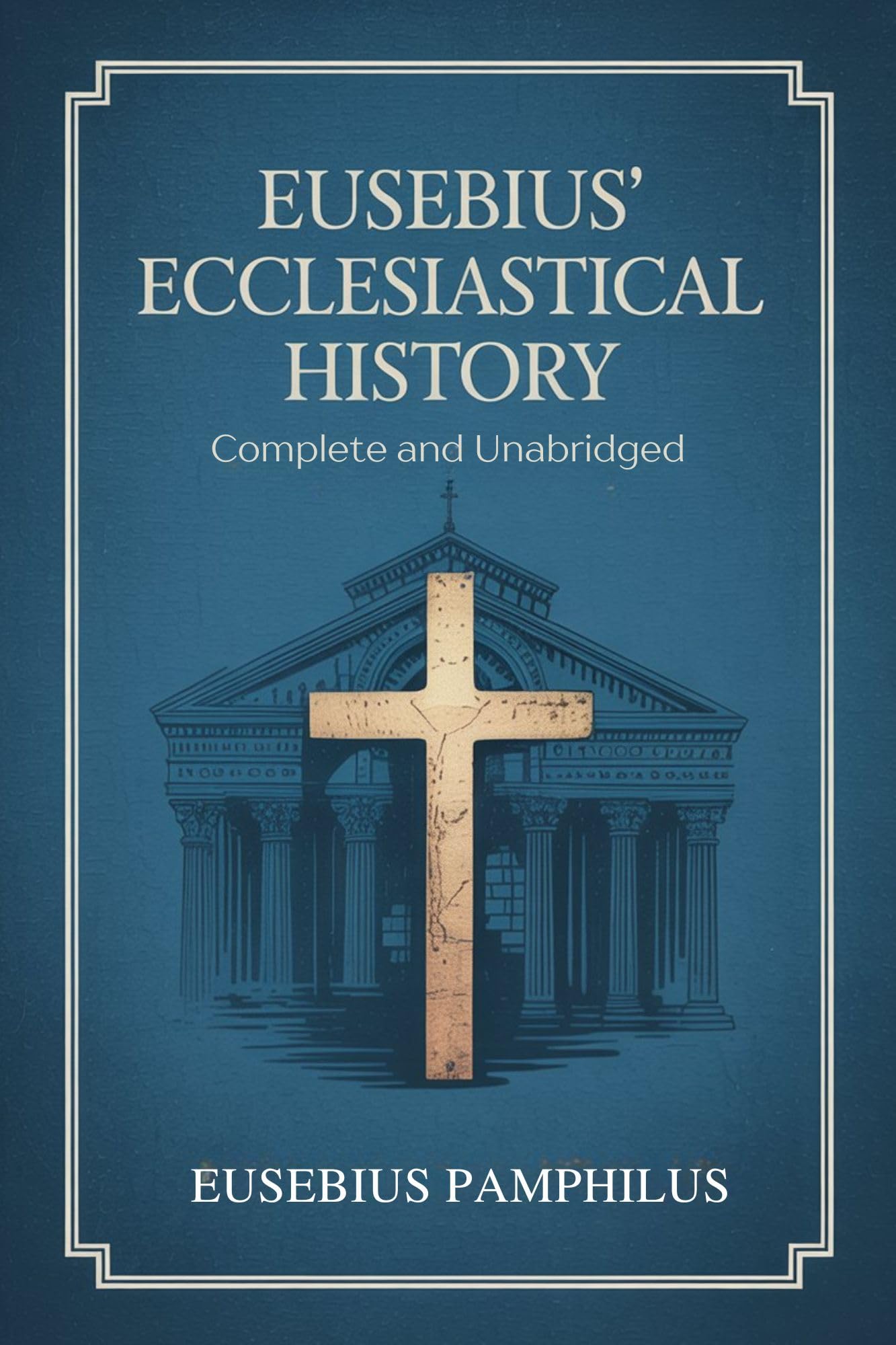 Eusebius' Ecclesiastical History: Complete and Unabridged