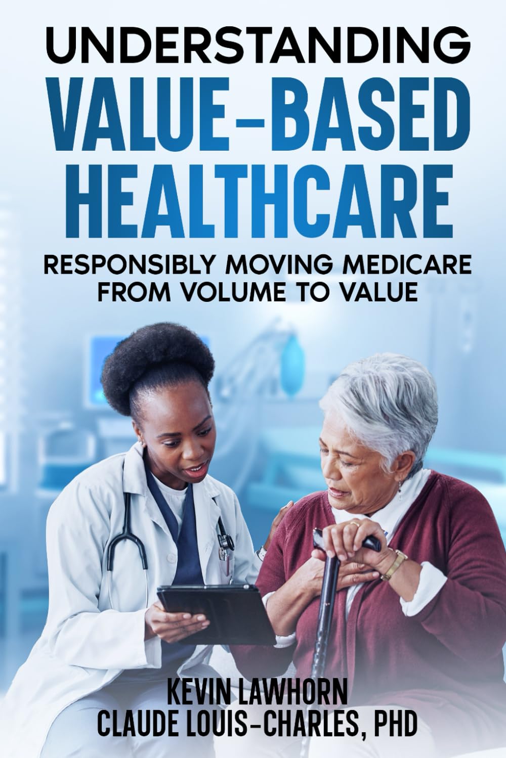 Understanding Value-Based Healthcare Models: Responsibly Moving Medicare from Volume to Value