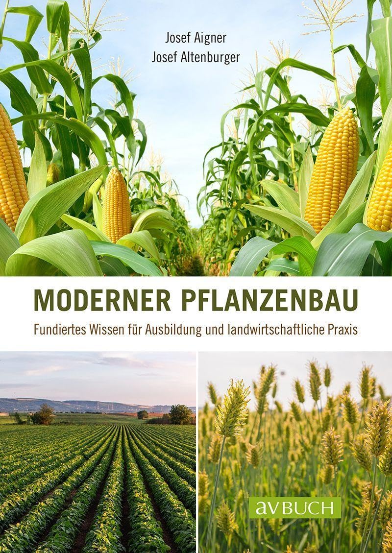 Moderner Pflanzenbau: Fundiertes Wissen für Ausbildung und landwirtschaftliche Praxis (avBuch im Cadmos Verlag: im Cadmos Verlag)
