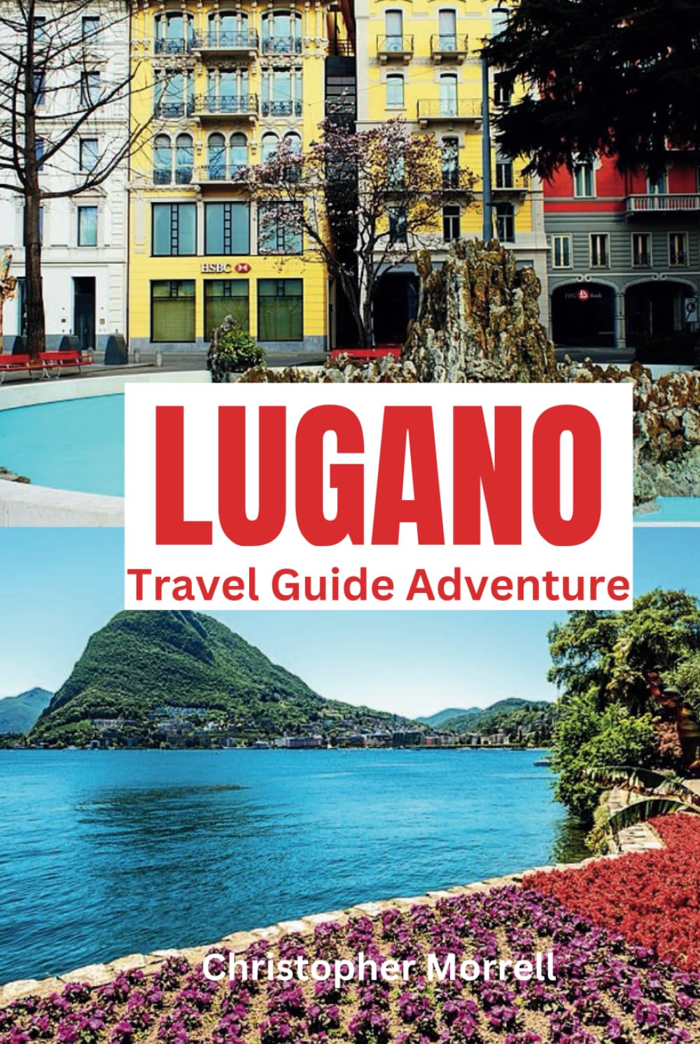 Lugano Travel Guide Adventure: Immerse yourself in Switzerland’s tranquility with lakes, cultural festivals, and exclusive dining experiences in the southern region