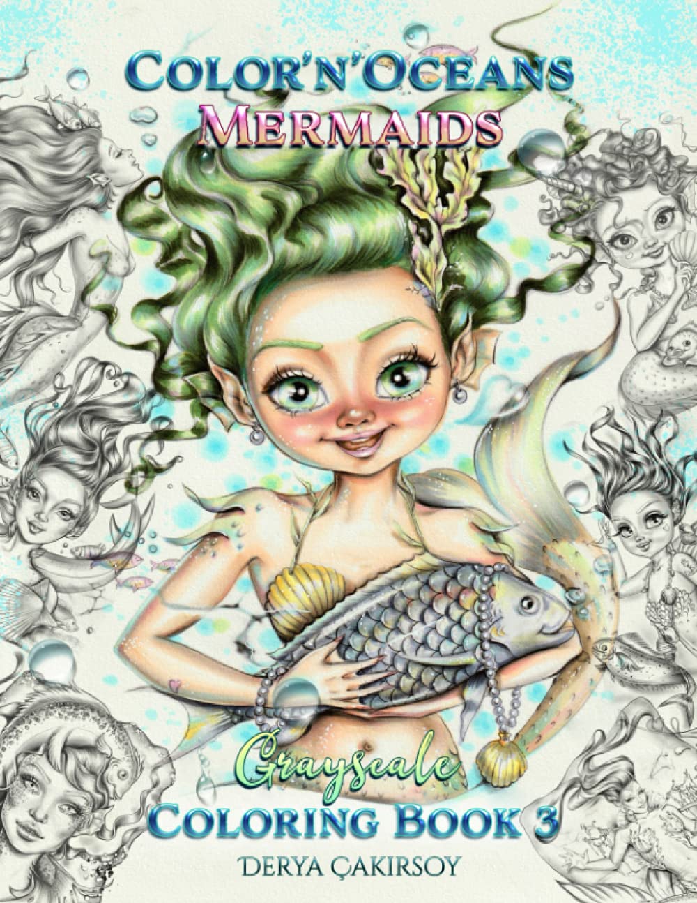 Color'n'Oceans Mermaids Grayscale Coloring Book 3: Featuring Unique and Magical Mermaid Illustrations of the artist Derya Çakırsoy