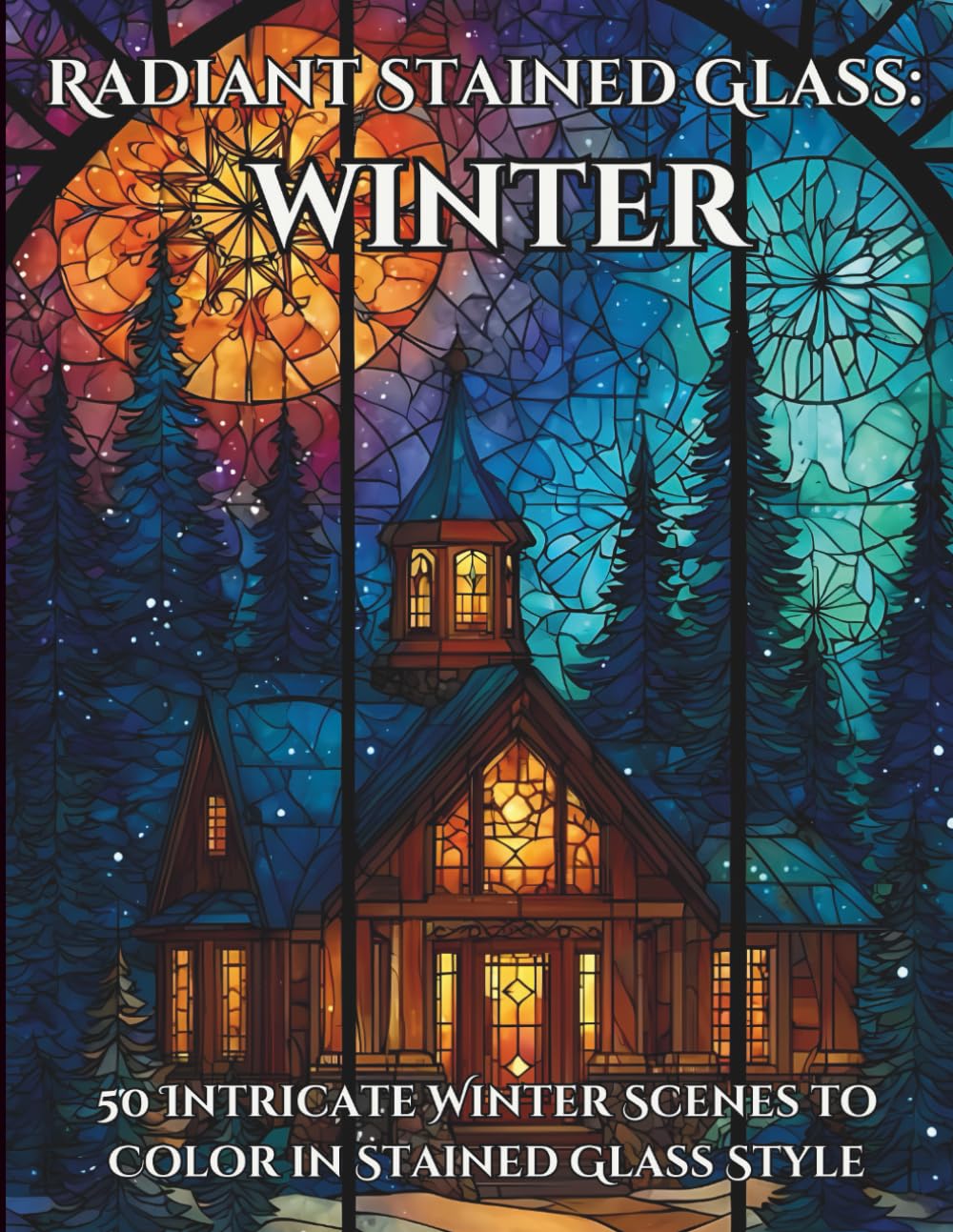Radiant Stained Glass: Winter: 50 Intricate Winter Scenes to Color in Stained Glass Style
