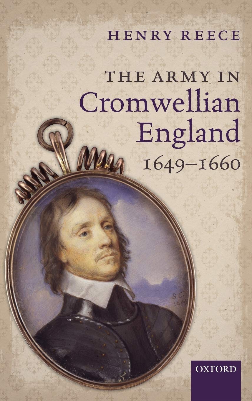 Henry ReeceThe Army in Cromwellian England, 1649-1660