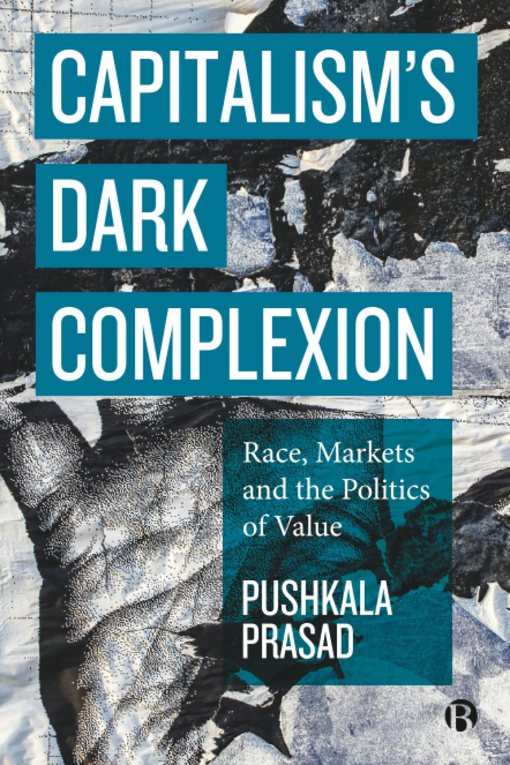 Capitalism’s Dark Complexion: Race, Markets and the Politics of Value