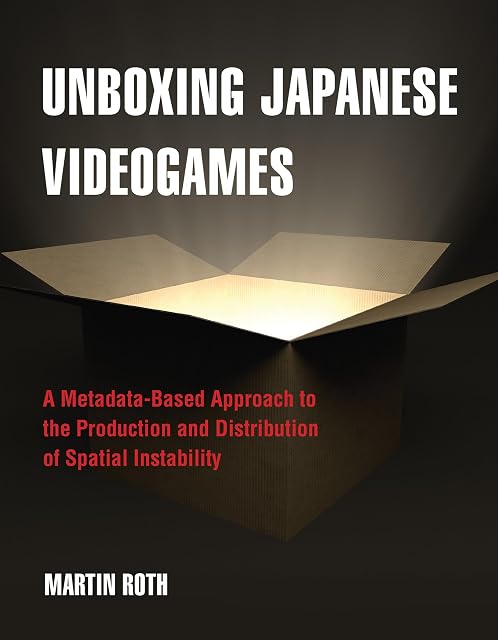 Portada de Unboxing Japanese Videogames: A Metadata-Based Approach to the Production and Distribution of Spatial Instability