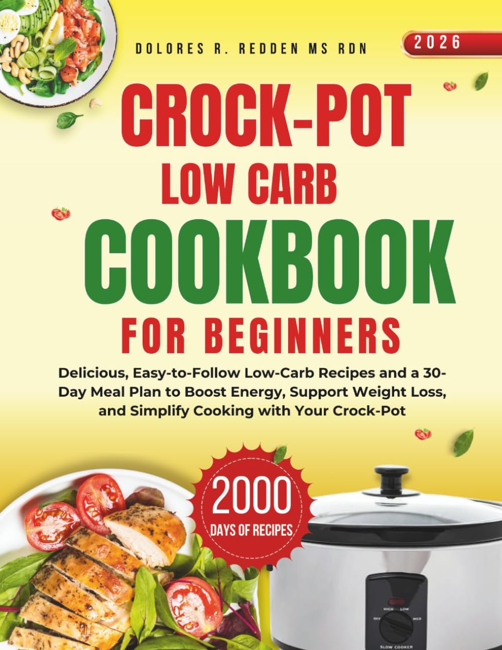 Crock-Pot Low Carb Cookbook For Beginners: Delicious, Easy-to-Follow Low-Carb Recipes and a 30-Day Meal Plan to Boost Energy, Support Weight Loss, and ... Redden, MS, RDN Nutrition & Cookbook Series)