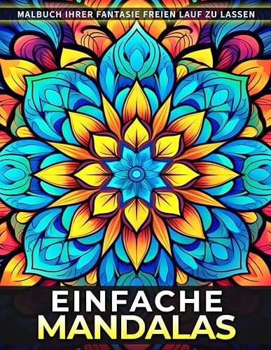 Einfache Mandalas Malbuch: Eine Entspannende Malseite Mit Einfachen Mandalas Für Erwachsene. Finden Sie Ruhe Und Kreativität Durch Meditative Kunsttherapie