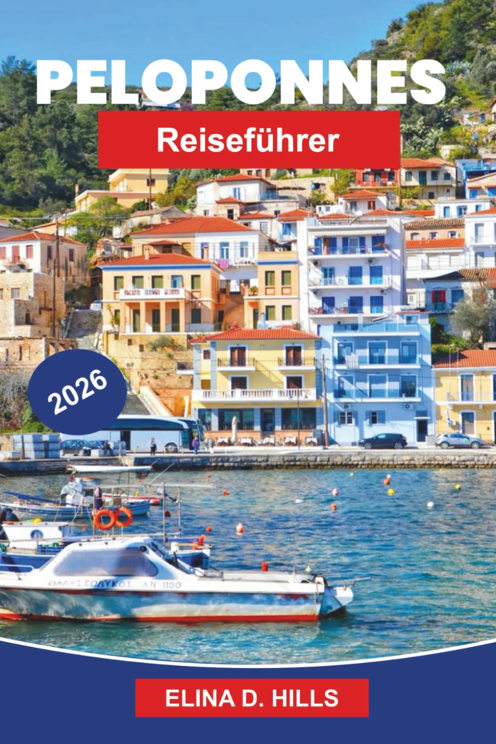 PELOPONNES Reiseführer 2026: Entdecken Sie antike Ruinen, Küstenlandschaften, traditionelle Dörfer, lokale Küche und praktische Tipps für Ihre Griechenland-Reise
