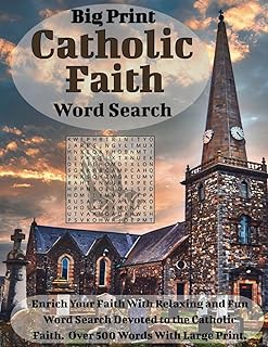 BIG PRINT CATHOLIC FAITH WORD SEARCH: Word Search Puzzle Book With Extra Large Print about the Catholic Faith. Enrich Your Faith With Relaxing and Fun ... With 110 Pages, 55 Puzzles and Easy To Read.