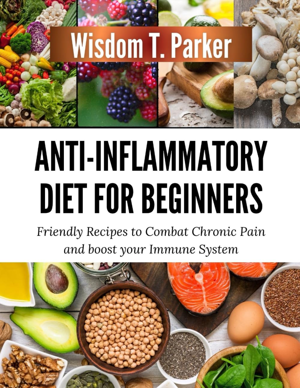 Anti-inflammatory diet for beginners: Friendly Recipes to Combat Chronic Pain and boost your Immune System