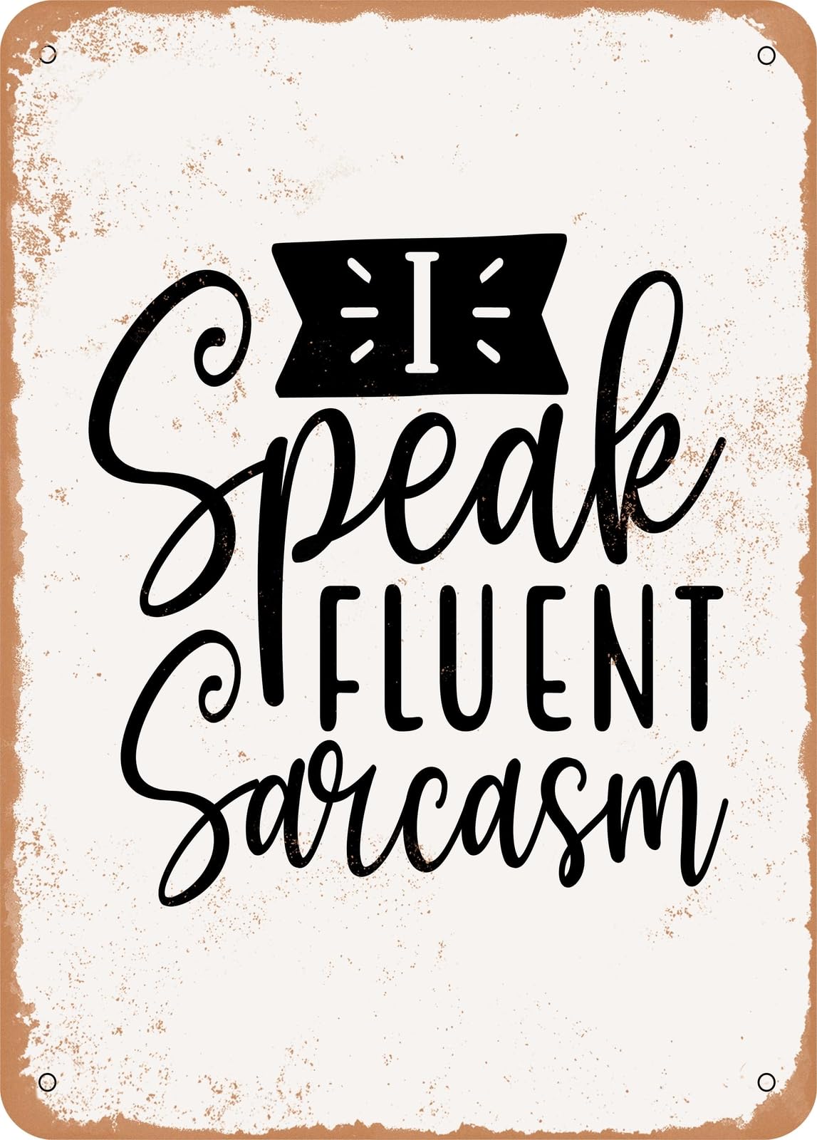 Metal Sign - I Speak Fluent Sarcasm - 2 - Vintage Rusty Look home decor