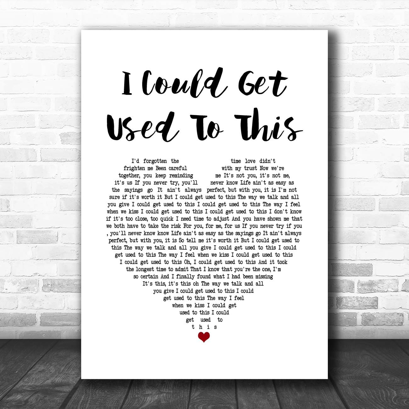 I Could Get Used to This White Heart Song Lyric Home Decor Gift Present