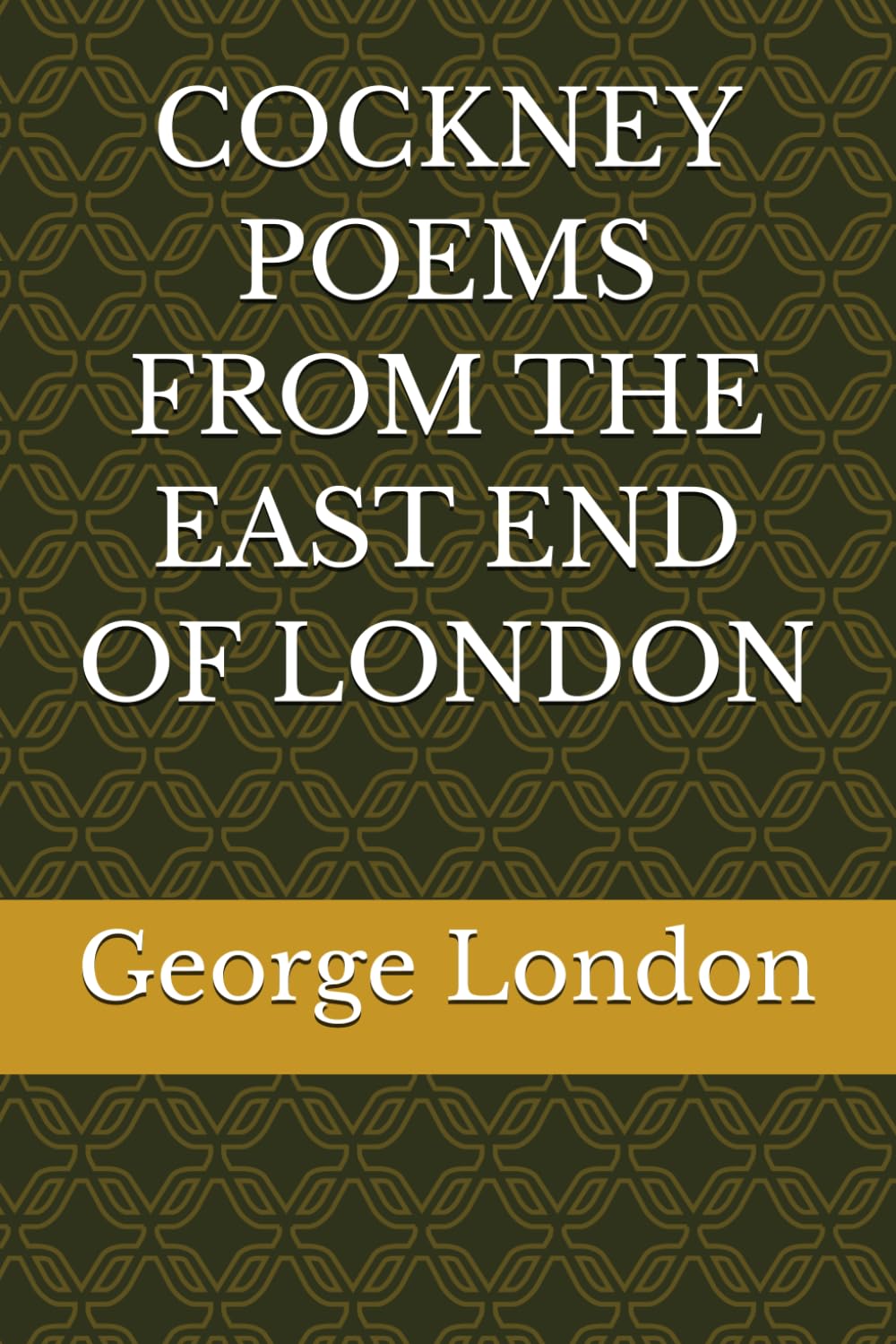 COCKNEY POEMS FROM THE EAST END OF LONDON