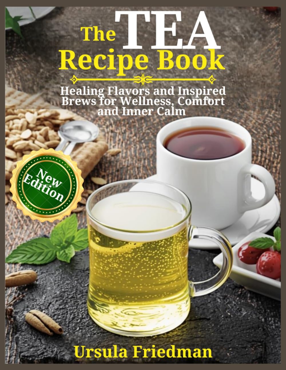 Tea Recipe Book: Healing Flavors and Inspired Brews for Wellness, Comfort and Inner Calm