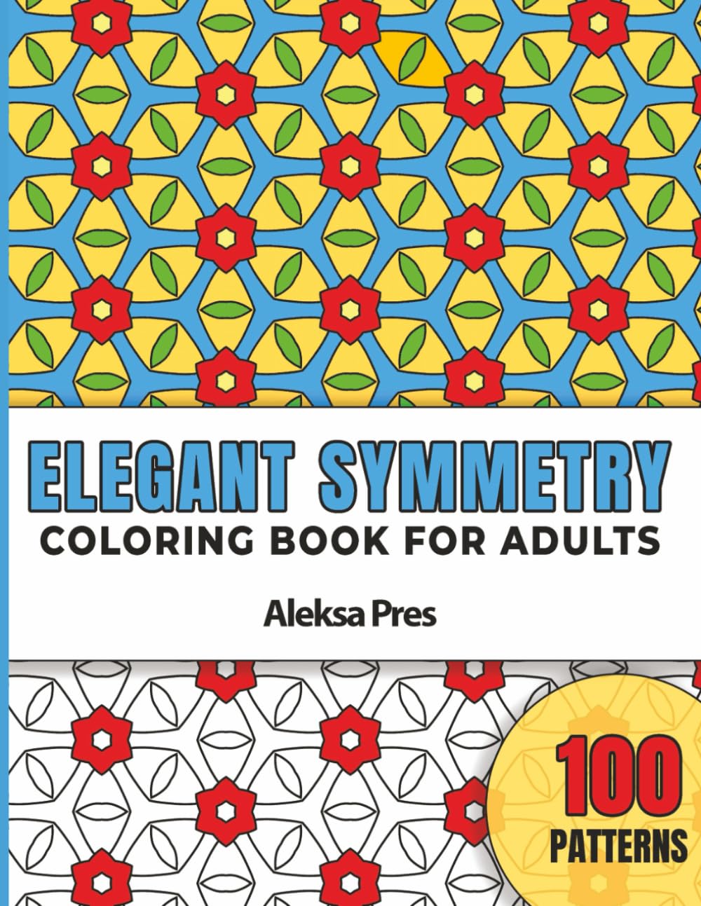 Elegant Symmetry | Refined Geometric Designs to Color, Relax, and Reconnect with Yourself: Coloring Book for Adults | 100 Patterns | 8.5 x 11 in
