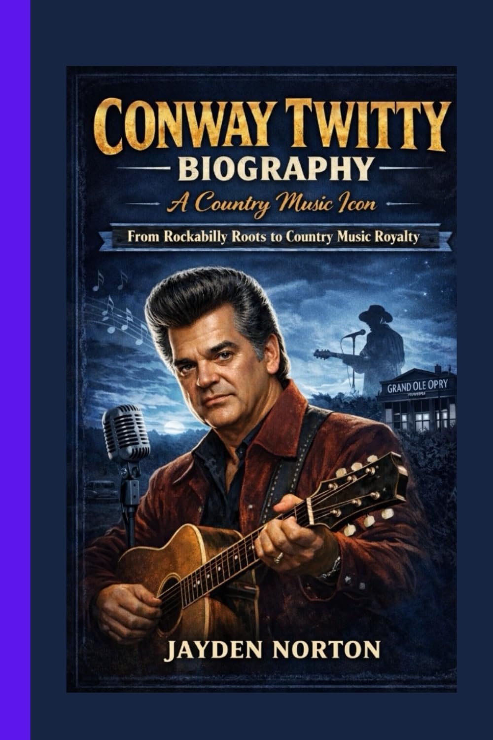 CONWAY TWITTY BIOGRAPHY: A Country Music Icon : From Rockabilly Roots to Country Music Royalty