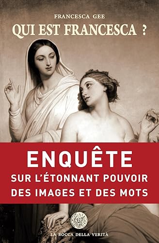 Qui est Francesca ?: Enquête sur l'étonnant pouvoir des images et des mots