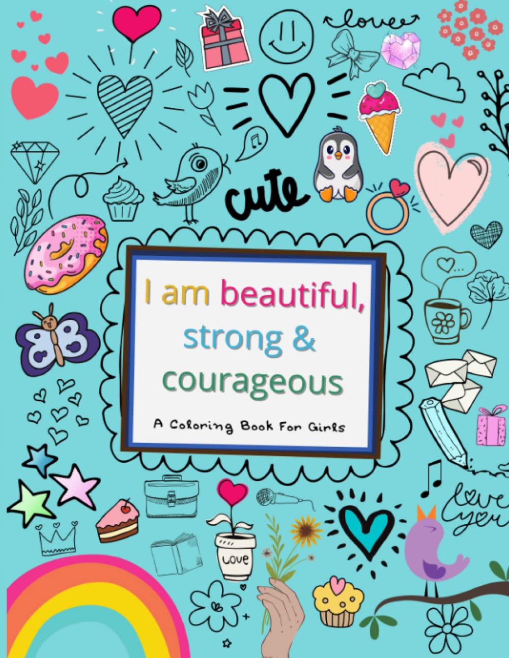 I Am Beautiful, Strong & Courageous: A Coloring Book for Girls