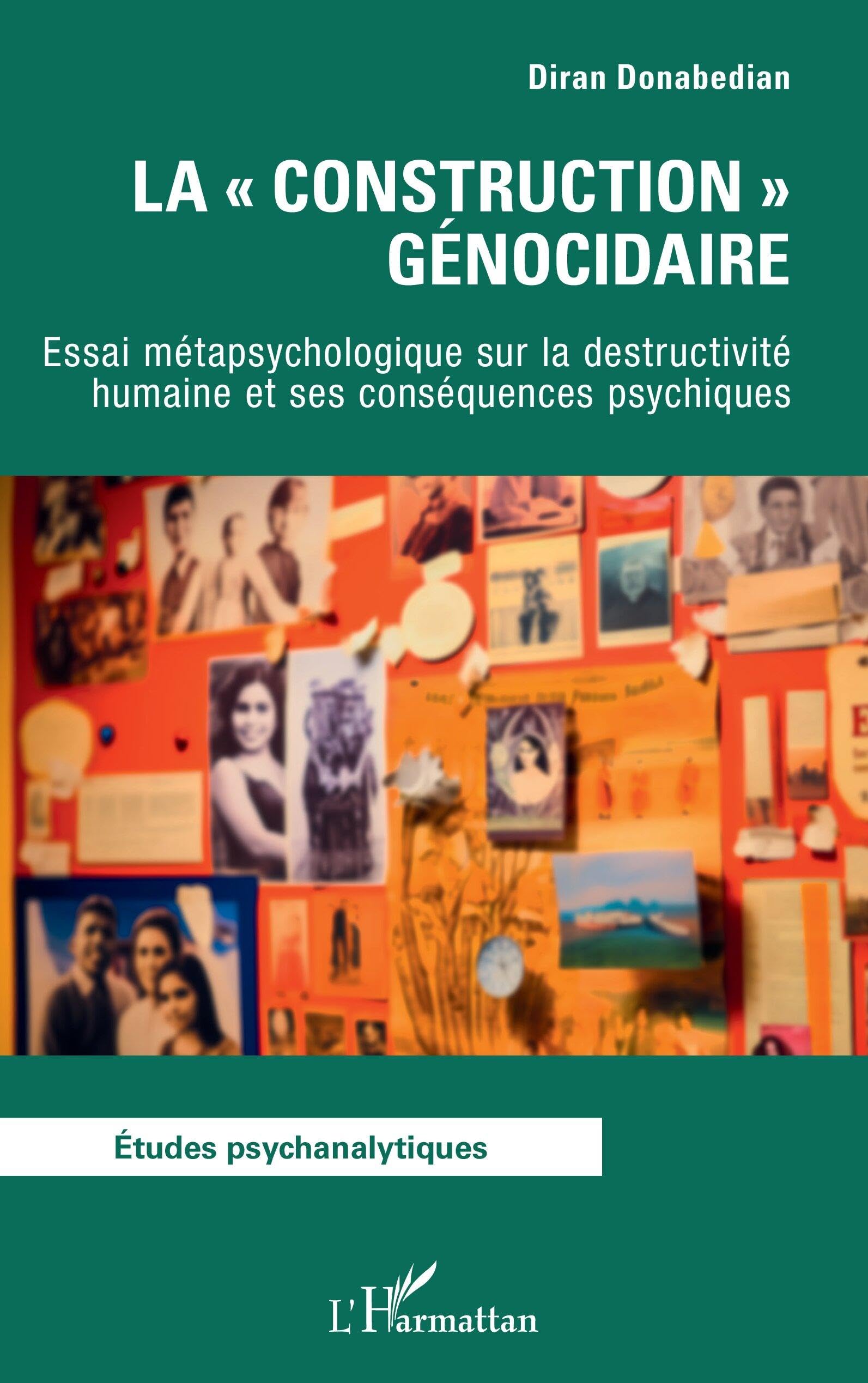 La « construction » génocidaire: Essai métapsychologique sur la destructivité humaine et ses conséquences psychiques (Études Psychanalytiques)