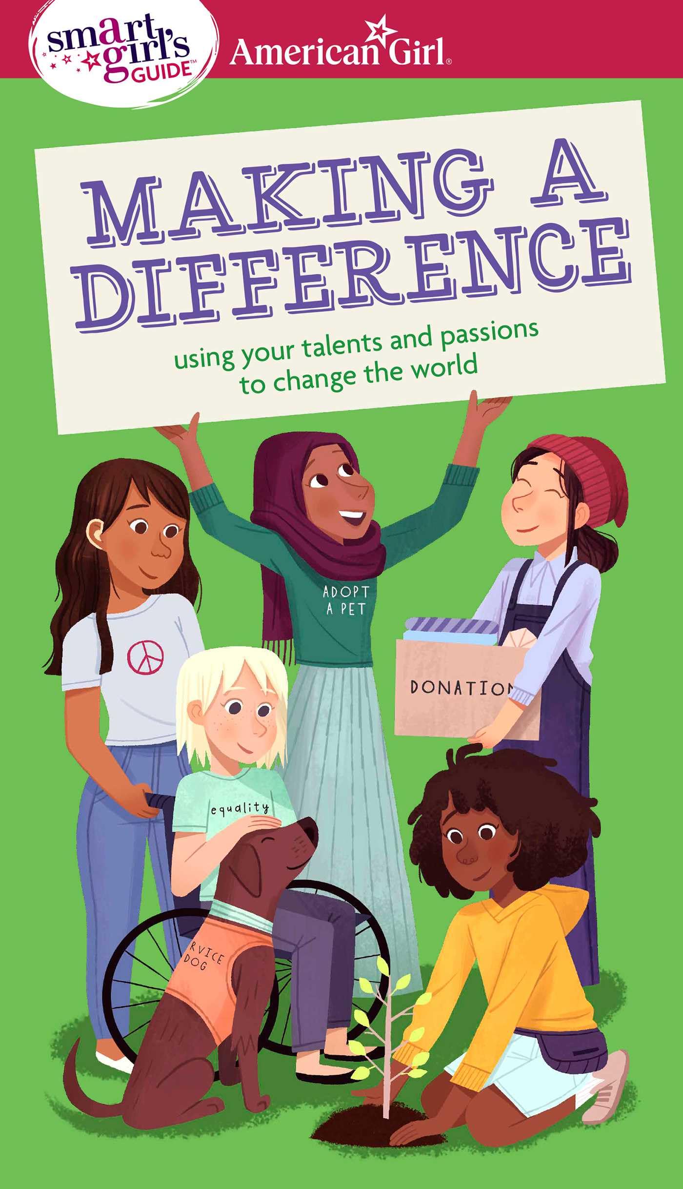 A Smart Girl's Guide: Making a Difference: Using Your Talents and Passions to Change the World (American Girl® Wellbeing)