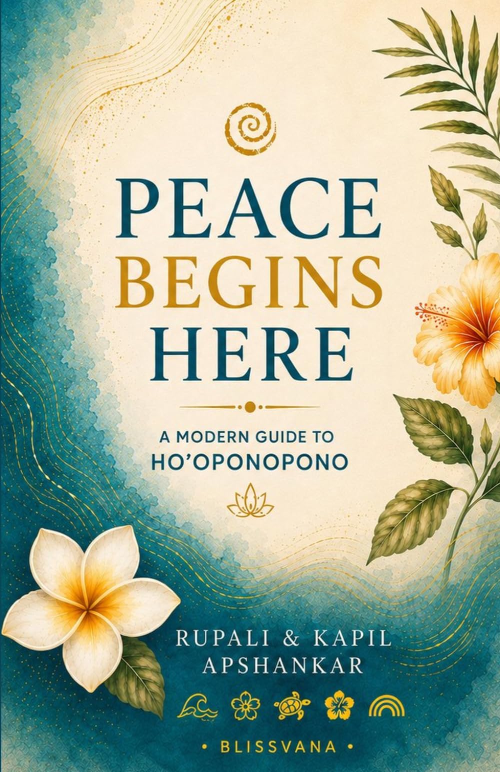 Peace Begins Here: A Modern Guide to Ho'oponopono