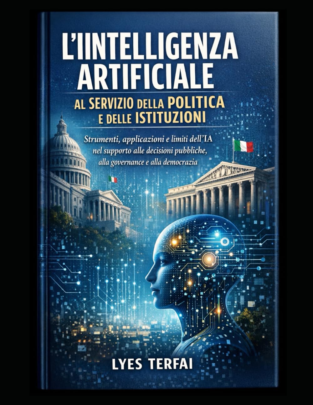 Intelligenza Artificiale al servizio della politica e delle istituzioni: Supporto alle decisioni politiche, governance, pubblica amministrazione, ... – IA applicata, responsabile e manageriale)