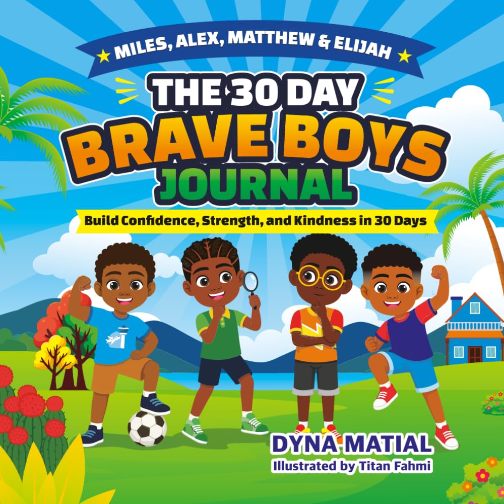 THE 30 DAYS BRAVE BOY JOURNAL: BUILD CONFIDENCE, STRENGTH, AND KINDNESS IN 30 DAYS