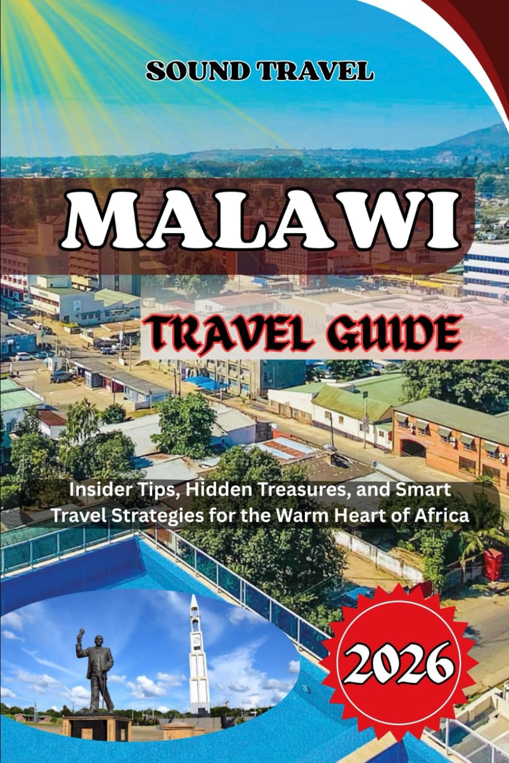 MALAWI TRAVEL GUIDE 2026: Insider Tips, Hidden Treasures, and Smart Travel Strategies for the Warm Heart of Africa