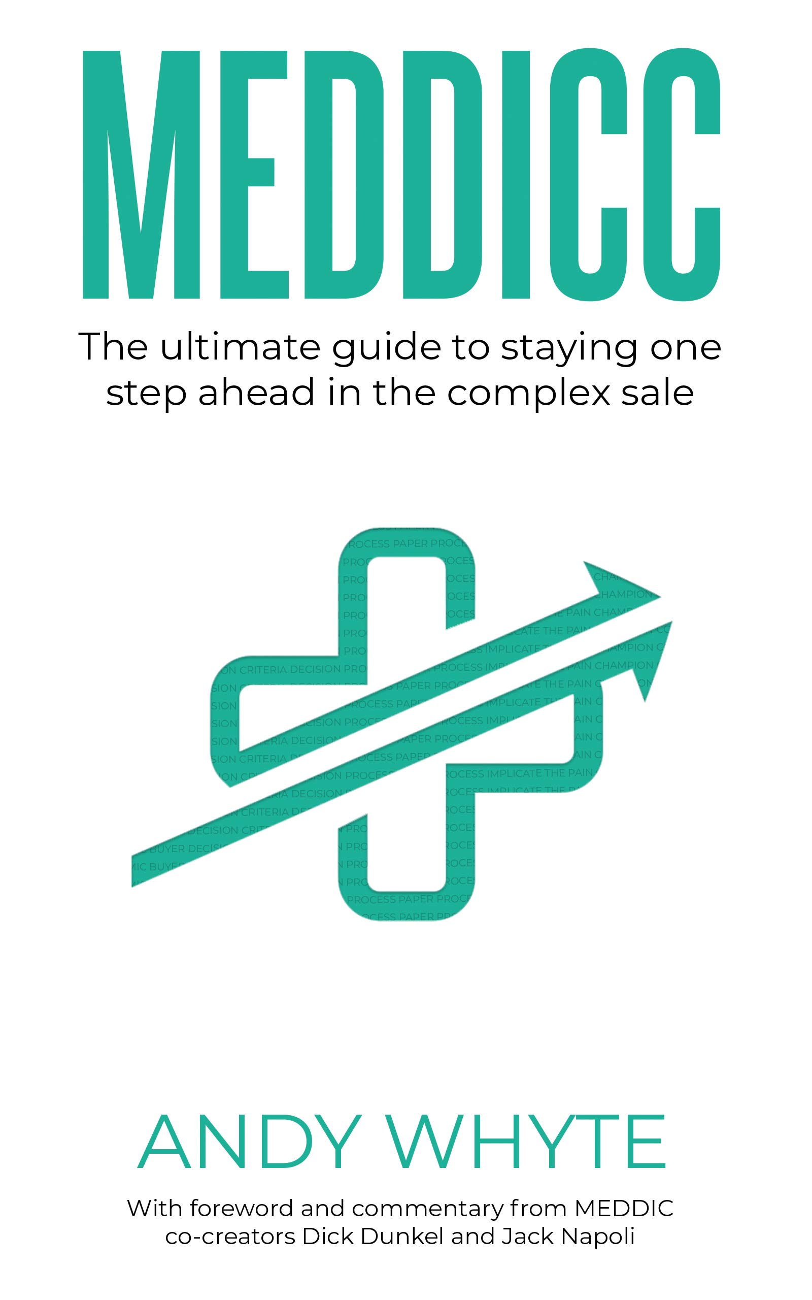 MEDDICC: Using the Powerful MEDDIC, MEDDICC, and MEDDPICC Enterprise Sales Framework to Close High-Value Deals and Maximize Business Growth