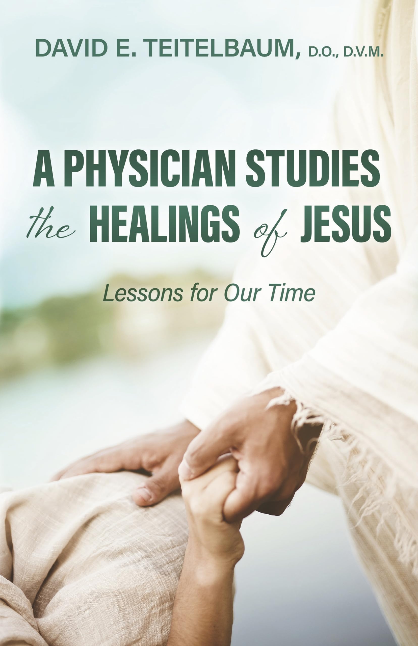 A Physician Studies the Healings of Jesus: Lessons for Our Time