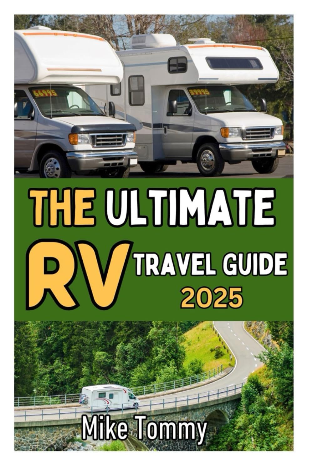 The Ultimate RV Travel Guide 2025: The Complete Roadmap to RV Living: Top Travel Routes, Scenic Parks, Camping Spots, and Essential Travel Hacks for