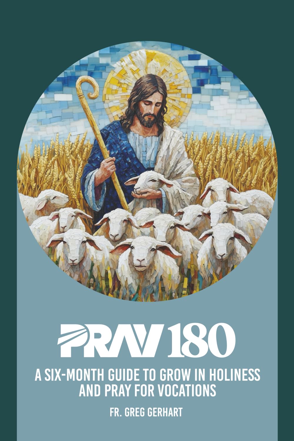 Pray 180: A Six-Month Guide to Grow in Holiness and Pray for Vocations