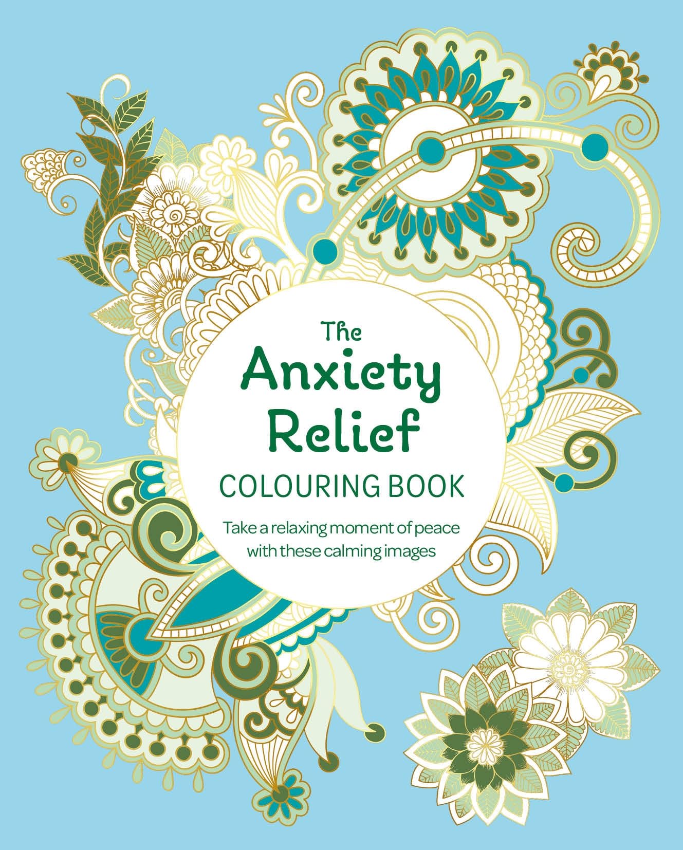 The Anxiety Relief Colouring Book: Take a Relaxing Moment of Peace with these Calming Images (Arcturus Creative Colouring)