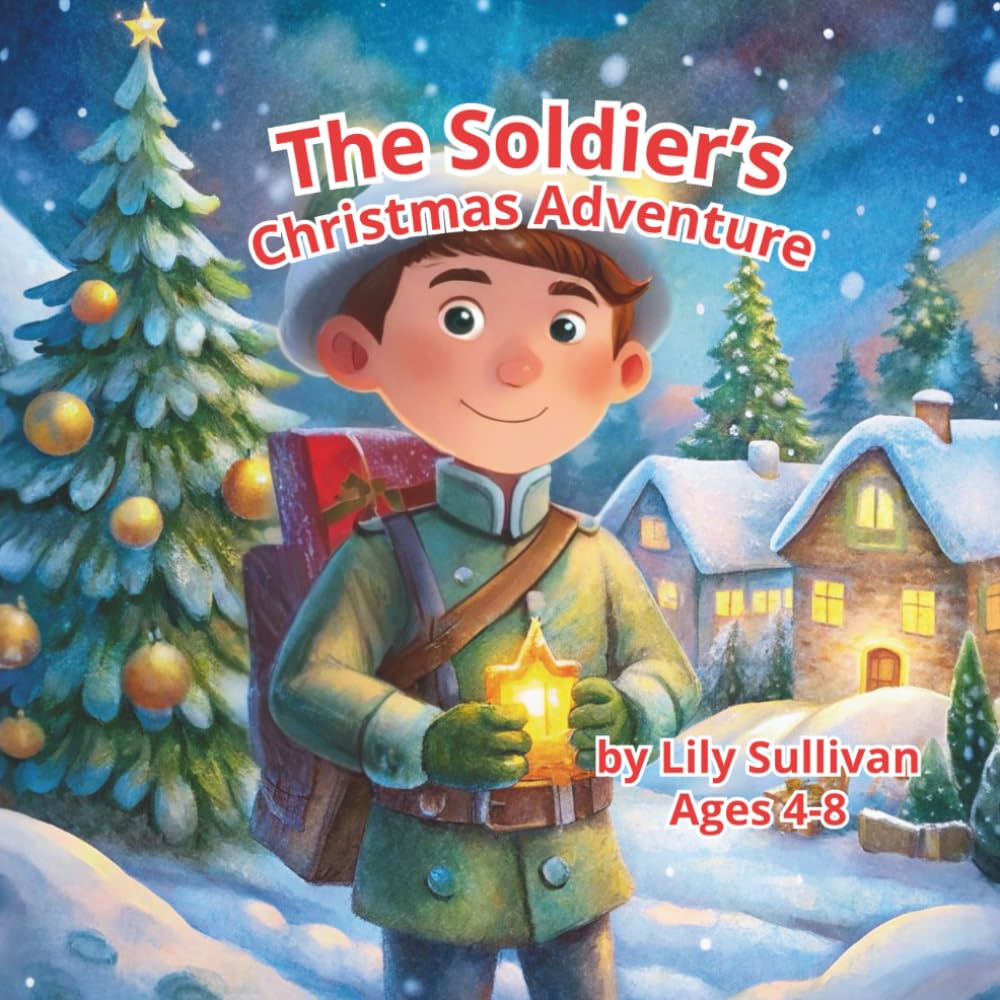 The Soldier’s Christmas Adventure: A Magical Holiday Storybook for Kids Ages 4-8: A Heartwarming Christmas Tale with Reindeer, Elves, and Santa for Young Readers