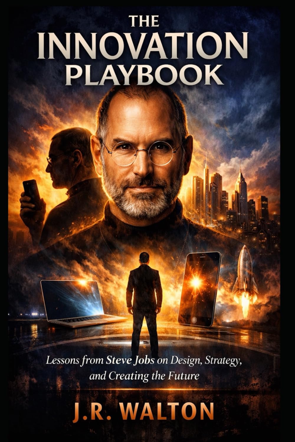 The Innovation Playbook: Lessons from Steve Jobs on Design, Strategy, and Creating the Future