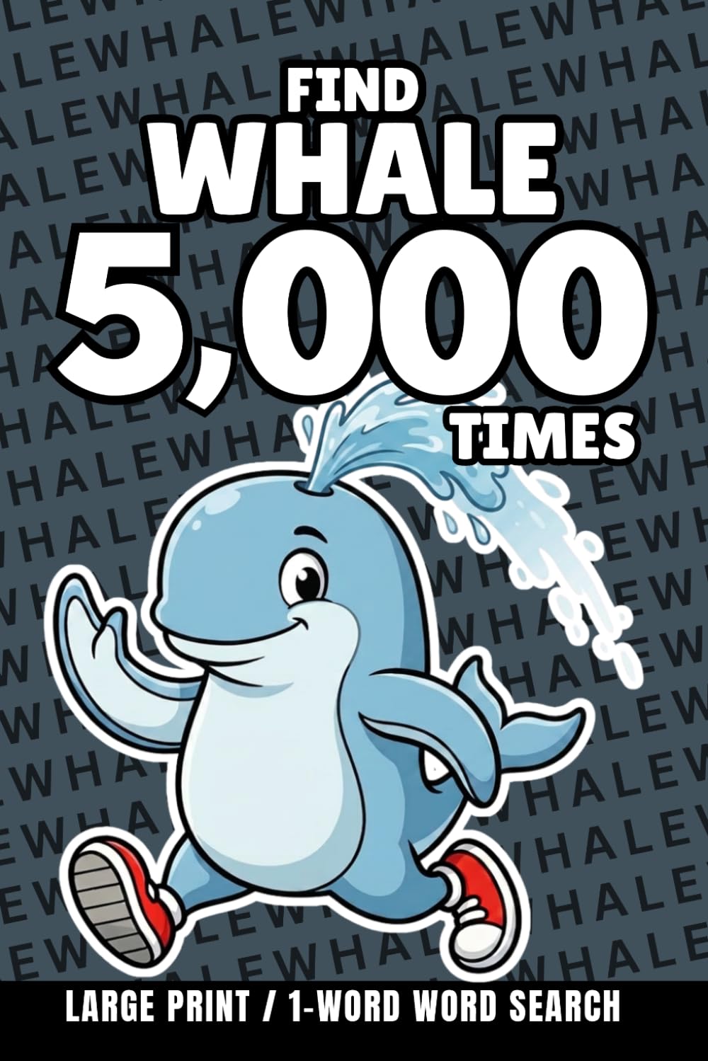 Find Whale 5,000 Times: 1-Word Word Search | Hard Puzzles for Adults | Large Print (1-Word Searches)
