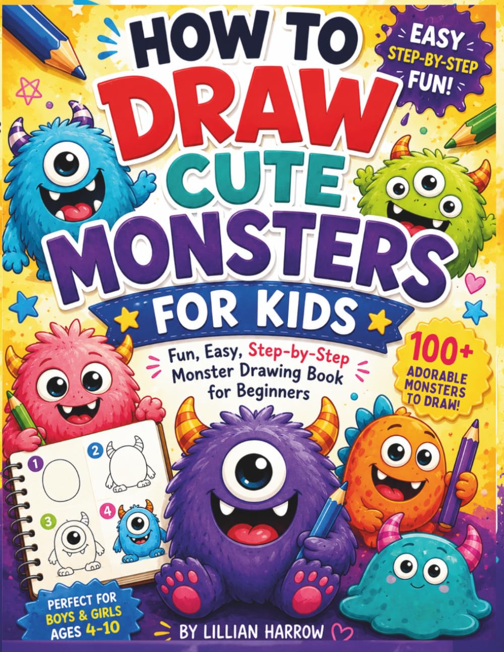 How to Draw Cute Monsters for Kids: Easy Step-by-Step Monster Drawing Book for Beginners, Fun Cartoon Creatures, Silly Characters, and Adorable Monsters to Draw