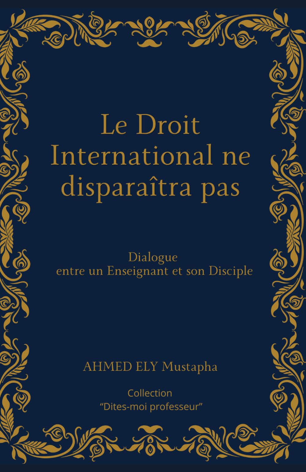 Le Droit International ne disparaîtra pas: Dialogue entre un Enseignant et son Disciple