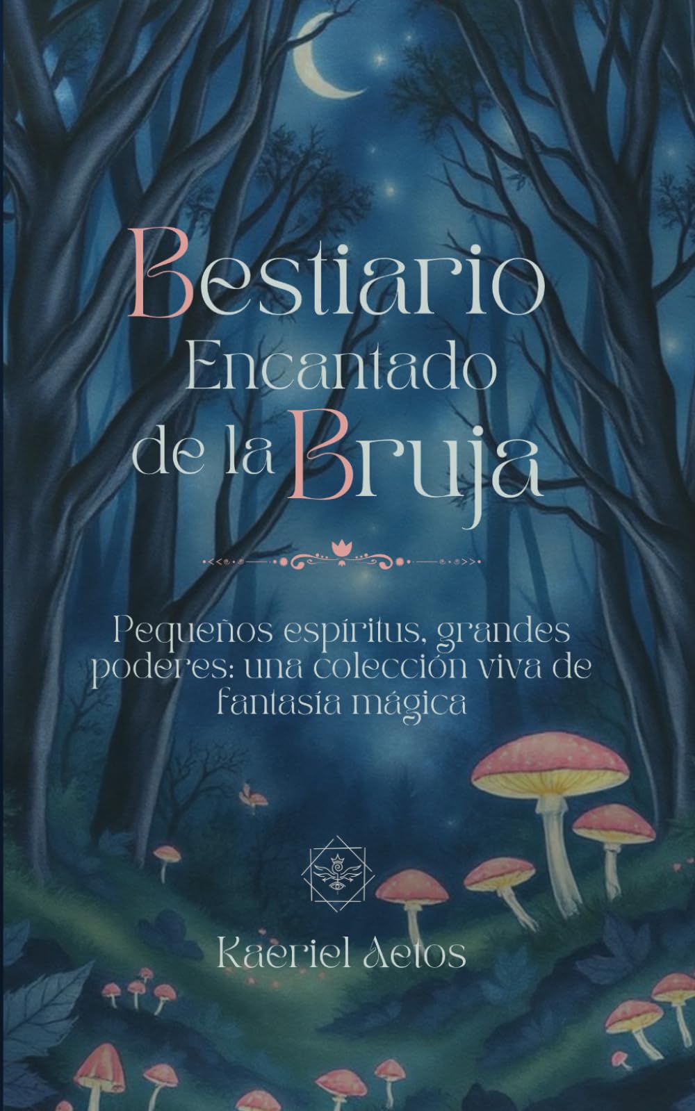Bestiario Encantado de la Bruja: Pequeños espíritus, grandes poderes: una colección viva de fantasía mágica