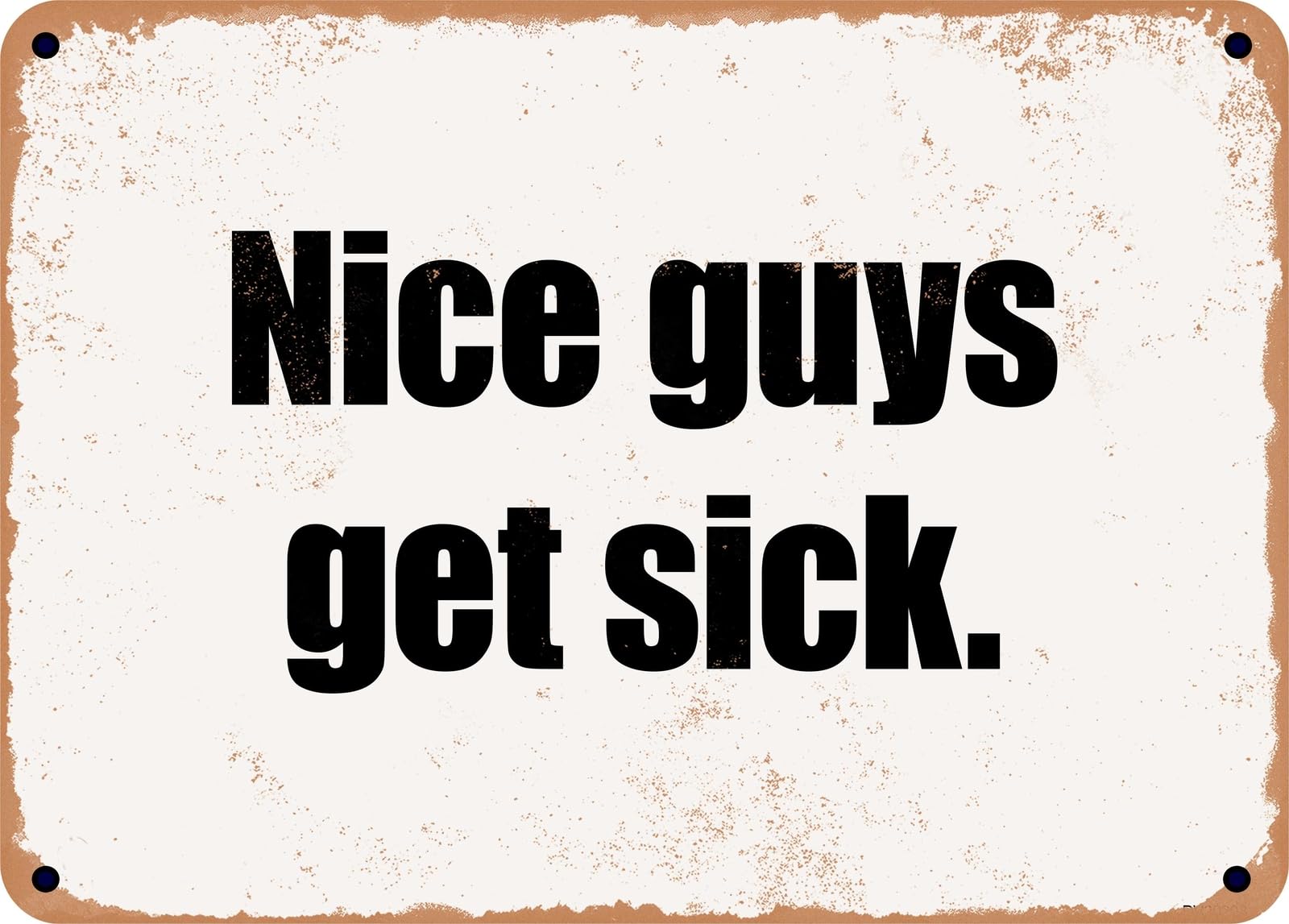 Miaomansenstore Metal Sign - Nice Guys Get Sick Home Decor